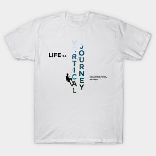 Life is a vertical journey T-Shirt